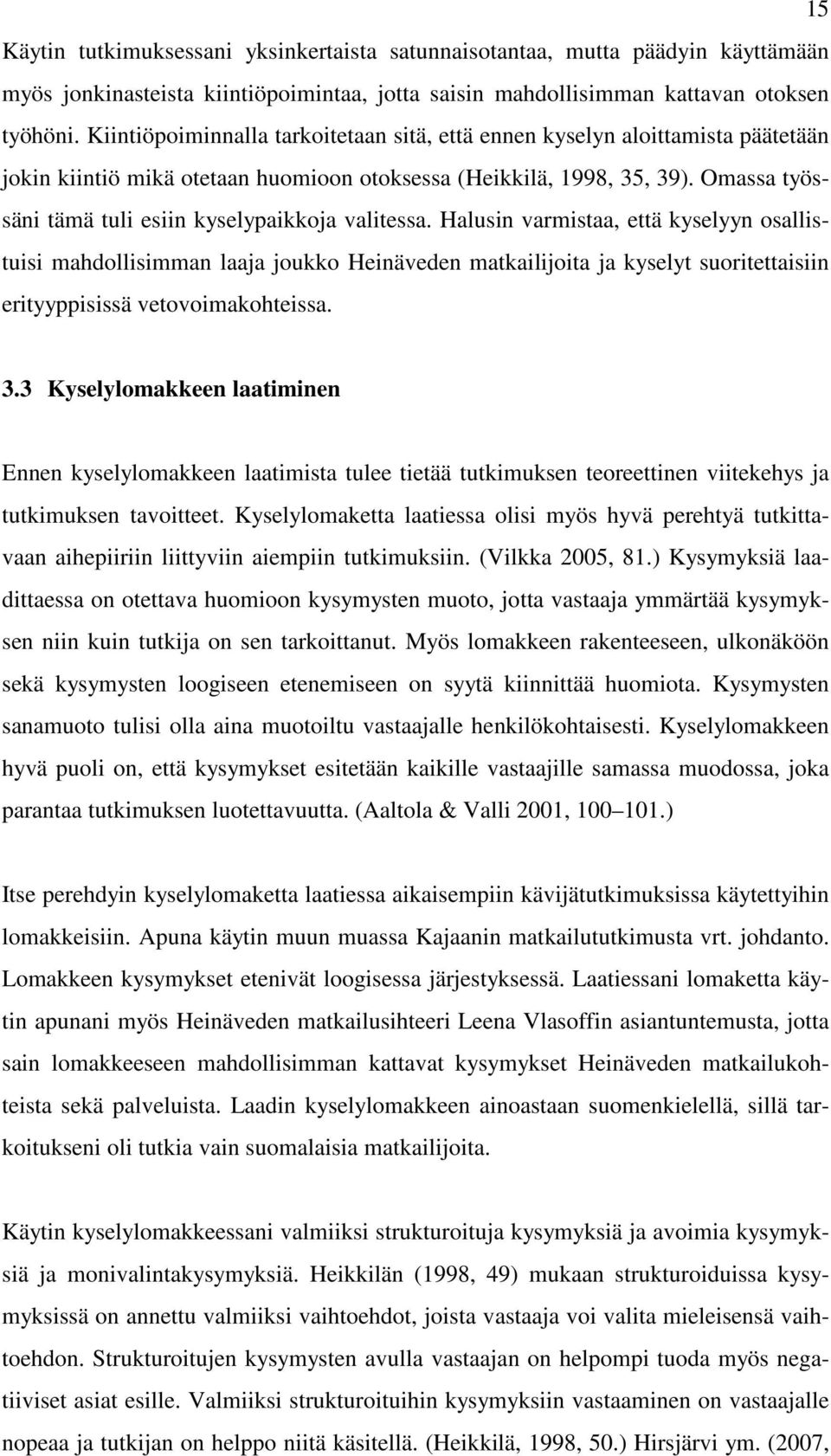 Omassa työssäni tämä tuli esiin kyselypaikkoja valitessa.