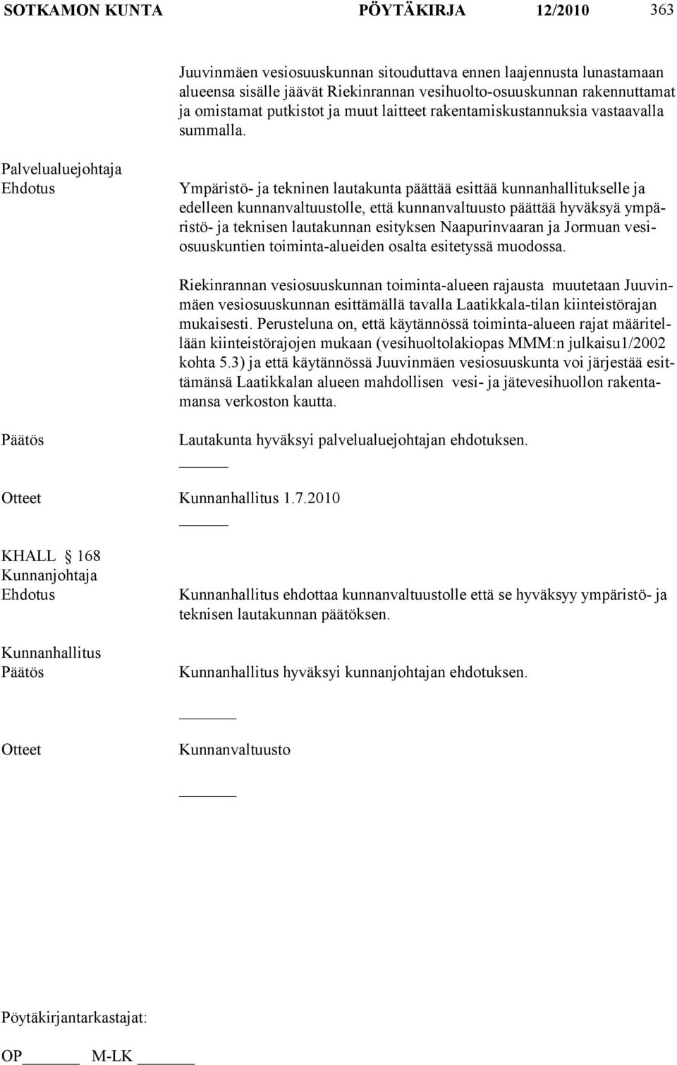 Palvelualuejohtaja Ehdotus Ympäristö- ja tekninen lautakunta päättää esittää kunnanhallitukselle ja edelleen kunnanvaltuustolle, että kunnanvaltuusto päättää hyväksyä ympäristö- ja teknisen
