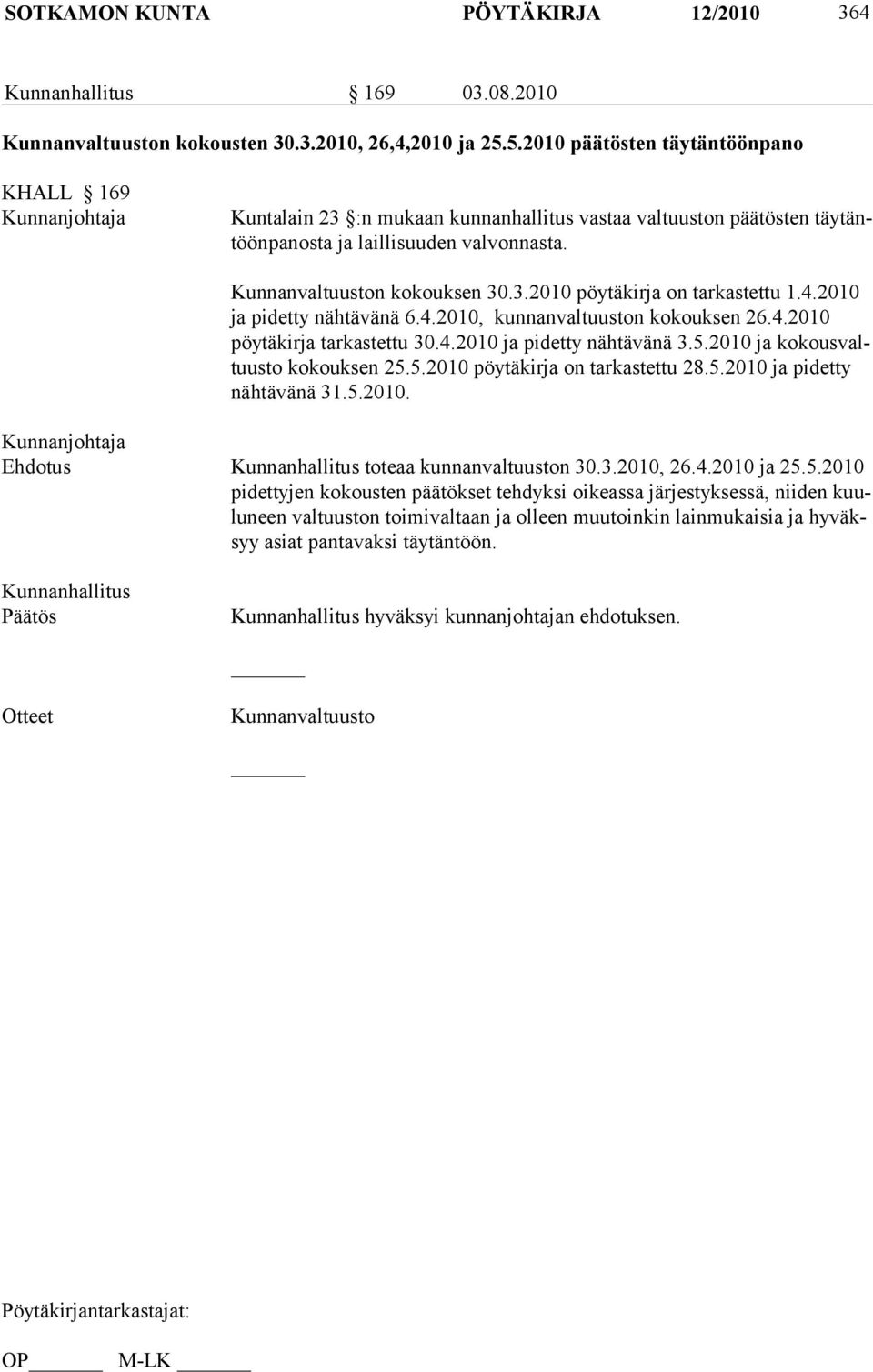 3.2010 pöytäkirja on tarkastettu 1.4.2010 ja pi detty nähtävänä 6.4.2010, kunnanvaltuuston kokouksen 26.4.2010 pöy tä kirja tarkastettu 30.4.2010 ja pidetty nähtävänä 3.5.