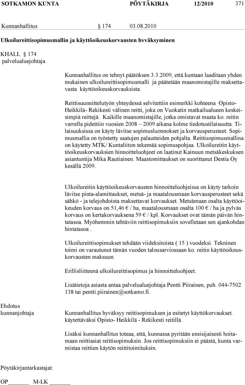 Reittisuunnittelutyön yhteydessä selvitettiin esimerkki kohteena Opisto- Heikkilä- Reki kesti välinen reitti, joka on Vuokatin matkailualueen keskeisimpiä reittejä.