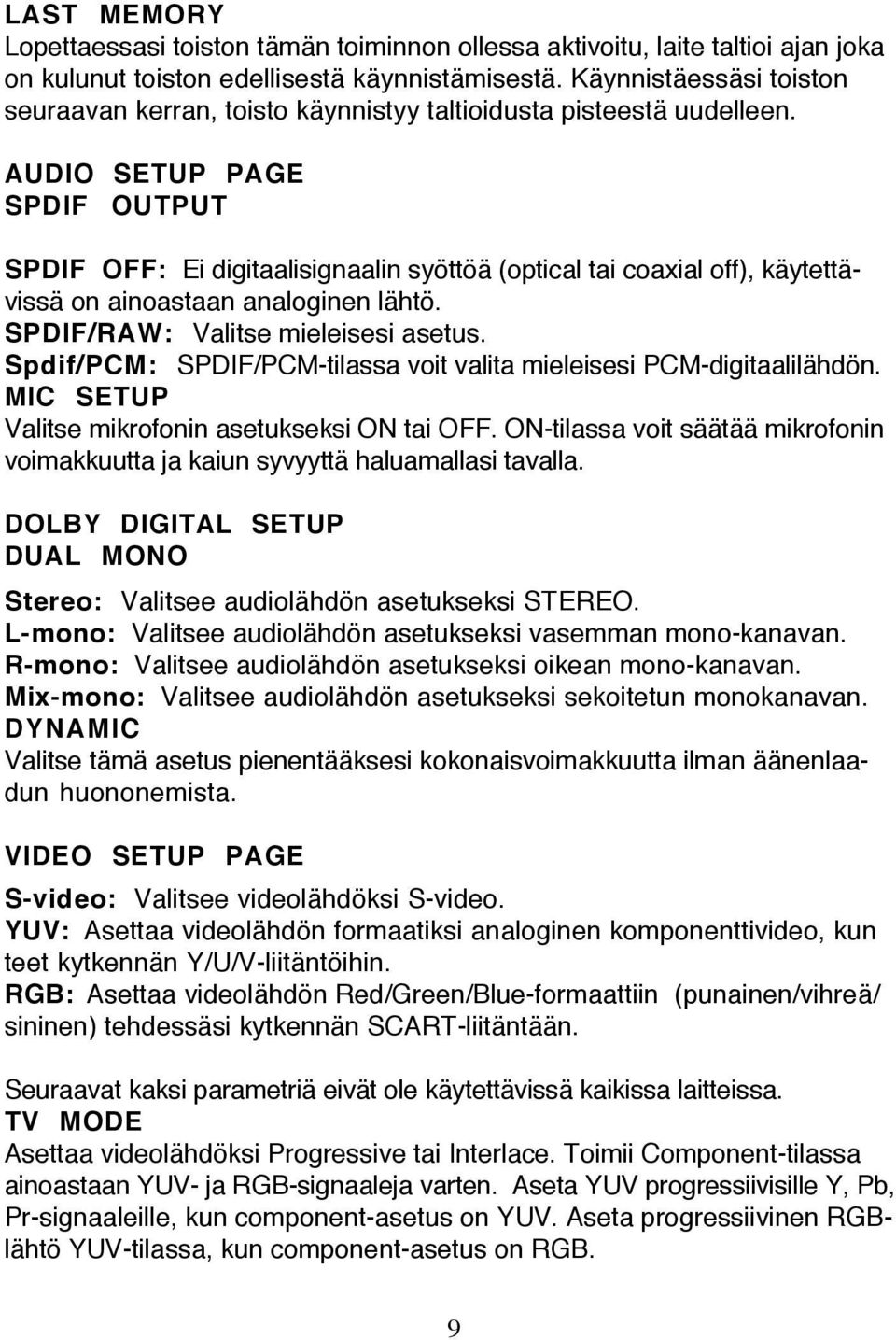 AUDIO SETUP PAGE SPDIF OUTPUT SPDIF OFF: Ei digitaalisignaalin syöttöä (optical tai coaxial off), käytettävissä on ainoastaan analoginen lähtö. SPDIF/RAW: Valitse mieleisesi asetus.