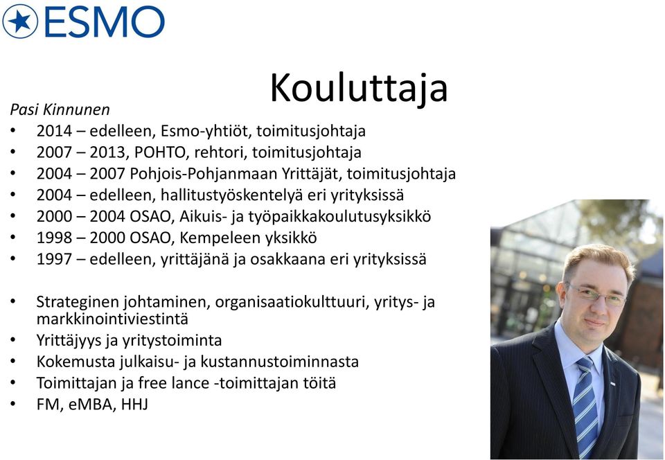 OSAO, Kempeleen yksikkö 1997 edelleen, yrittäjänä ja osakkaana eri yrityksissä Strateginen johtaminen, organisaatiokulttuuri, yritys- ja