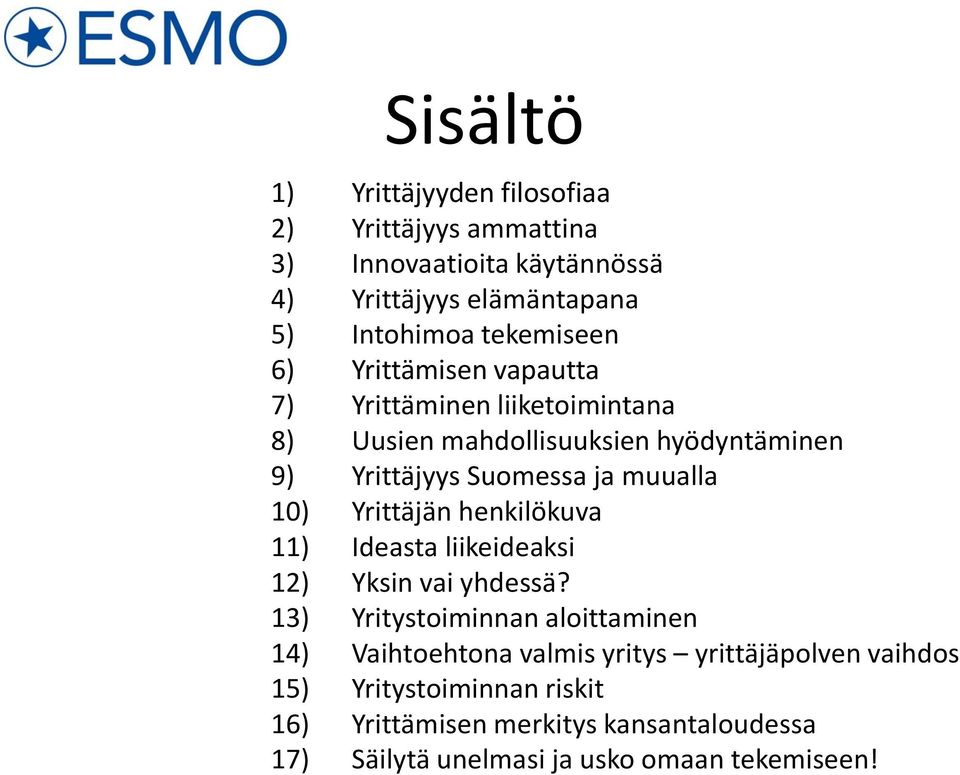 muualla 10) Yrittäjän henkilökuva 11) Ideasta liikeideaksi 12) Yksin vai yhdessä?