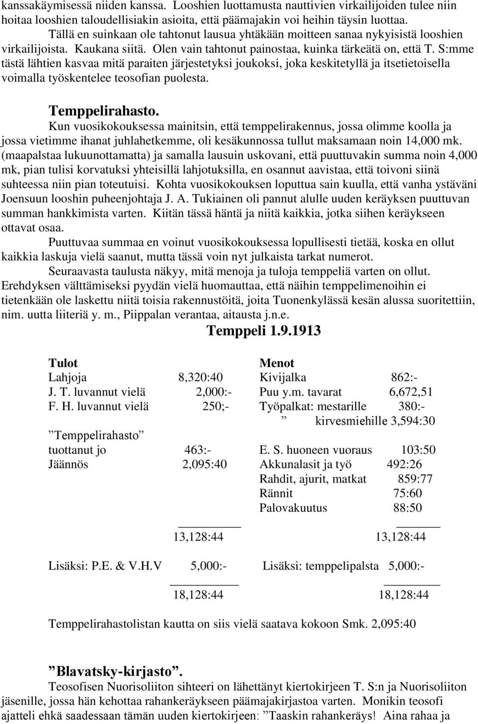 S:mme tästä lähtien kasvaa mitä paraiten järjestetyksi joukoksi, joka keskitetyllä ja itsetietoisella voimalla työskentelee teosofian puolesta. Temppelirahasto.