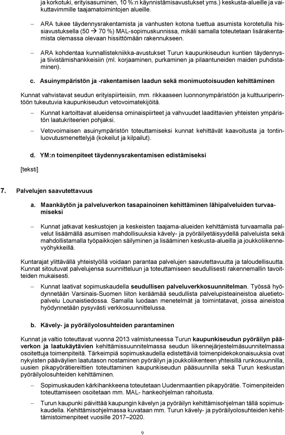 hissittömään rakennukseen. ARA kohdentaa kunnallistekniikka-avustukset Turun kaupunkiseudun kuntien täydennysja tiivistämishankkeisiin (ml.