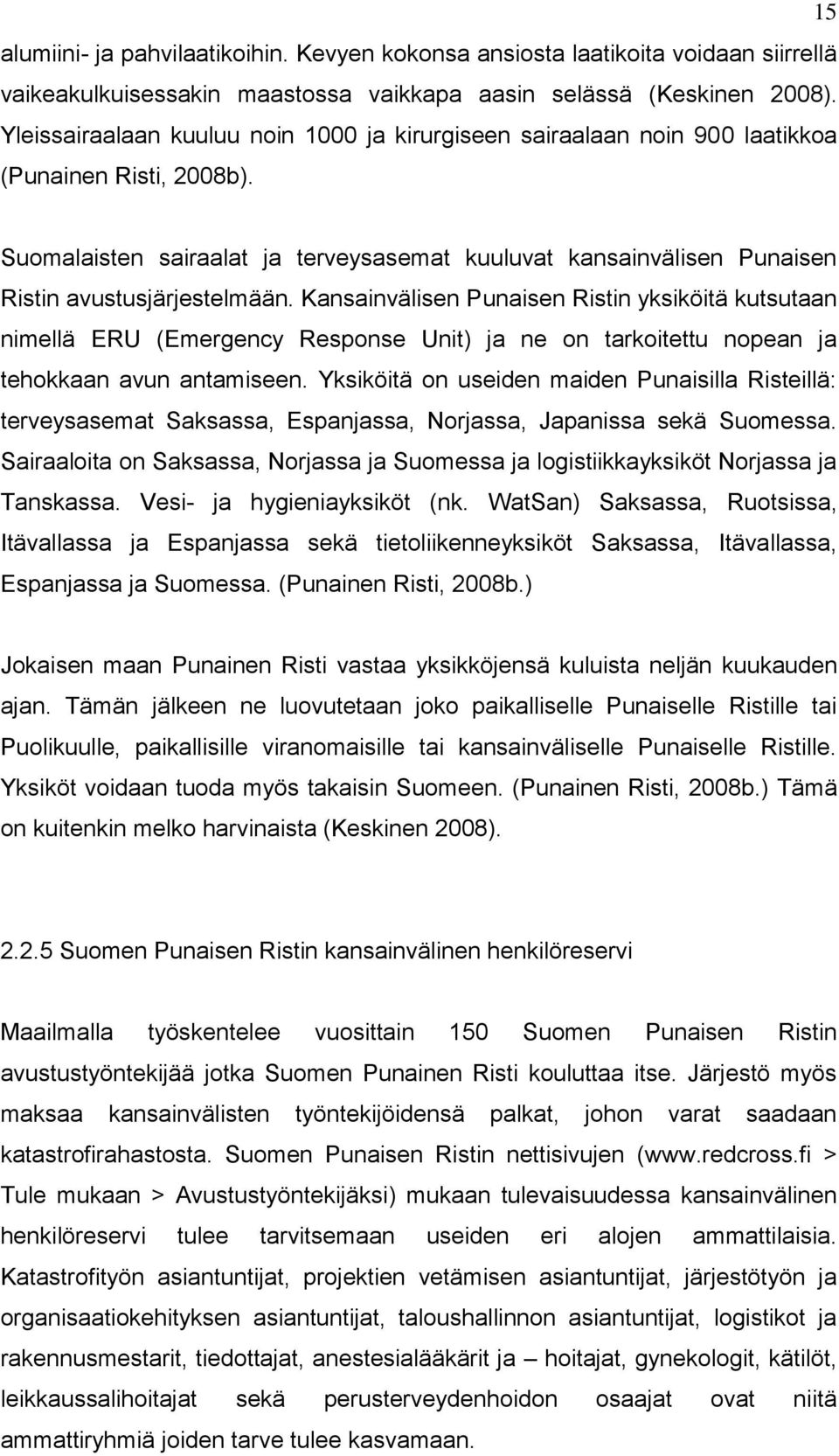 Suomalaisten sairaalat ja terveysasemat kuuluvat kansainvälisen Punaisen Ristin avustusjärjestelmään.