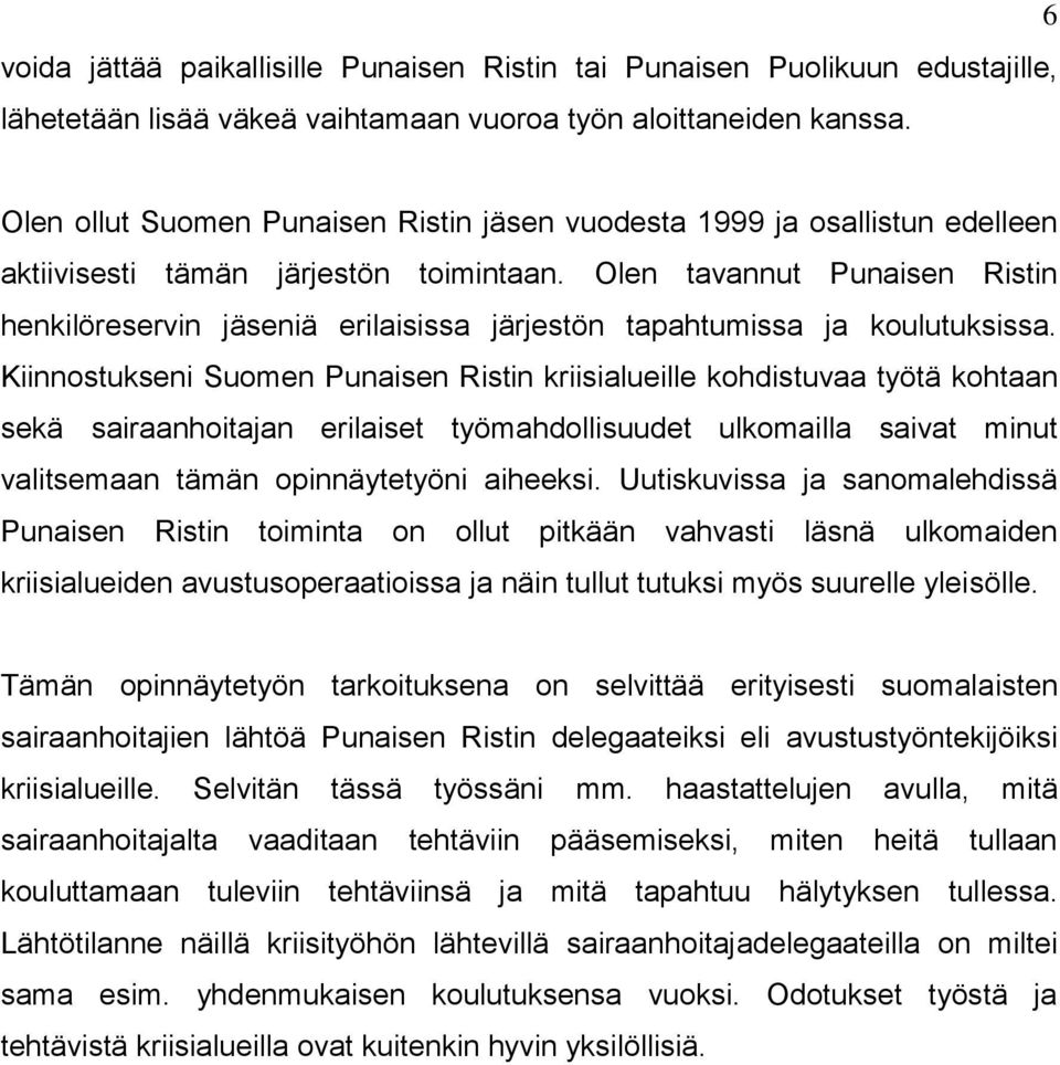 Olen tavannut Punaisen Ristin henkilöreservin jäseniä erilaisissa järjestön tapahtumissa ja koulutuksissa.