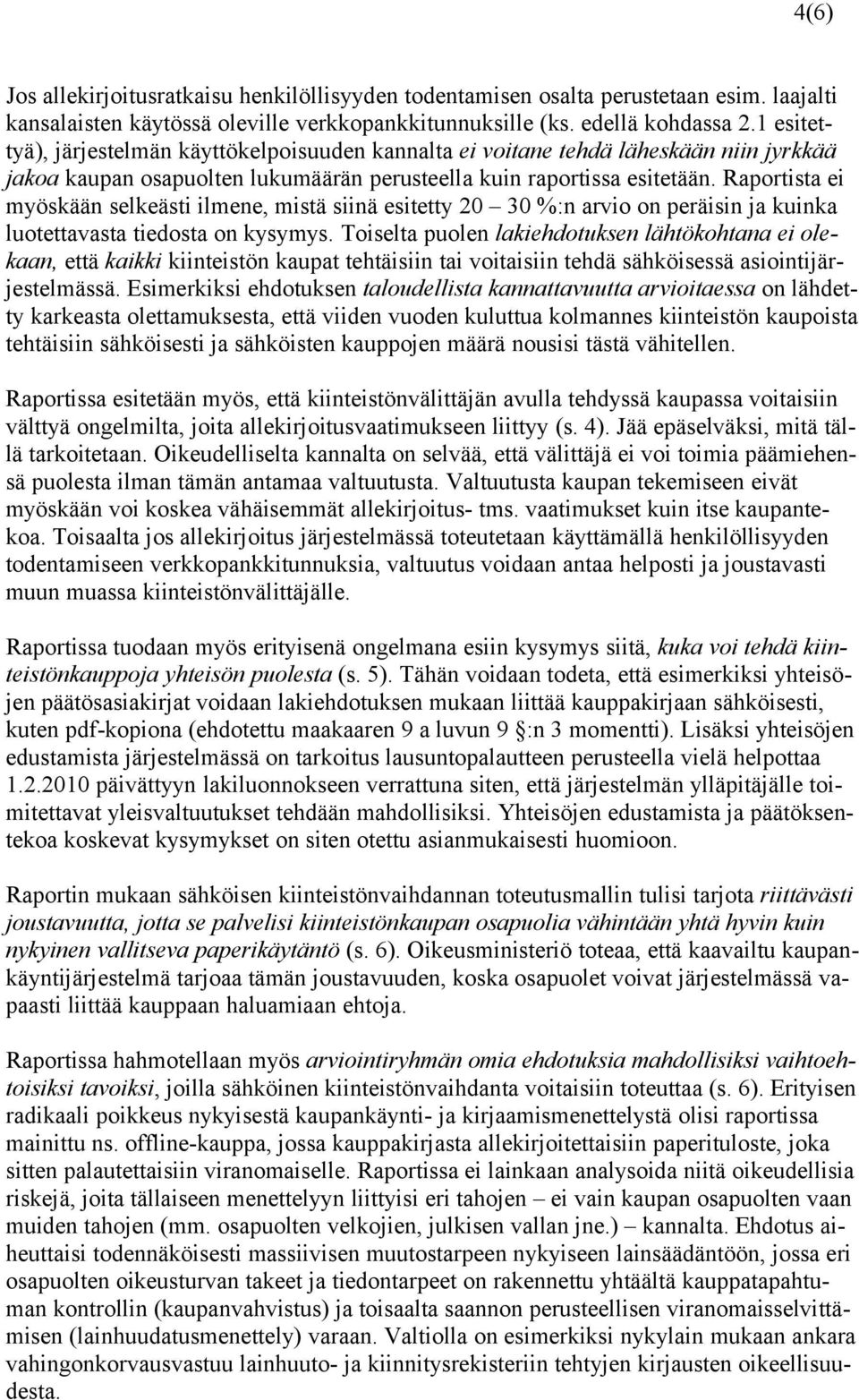 Raportista ei myöskään selkeästi ilmene, mistä siinä esitetty 20 30 %:n arvio on peräisin ja kuinka luotettavasta tiedosta on kysymys.