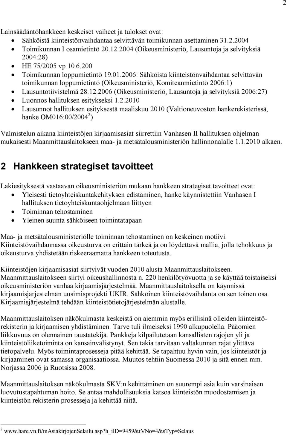 2006: Sähköistä kiinteistönvaihdantaa selvittävän toimikunnan loppumietintö (Oikeusministeriö, Komiteanmietintö 2006:1) Lausuntotiivistelmä 28.12.