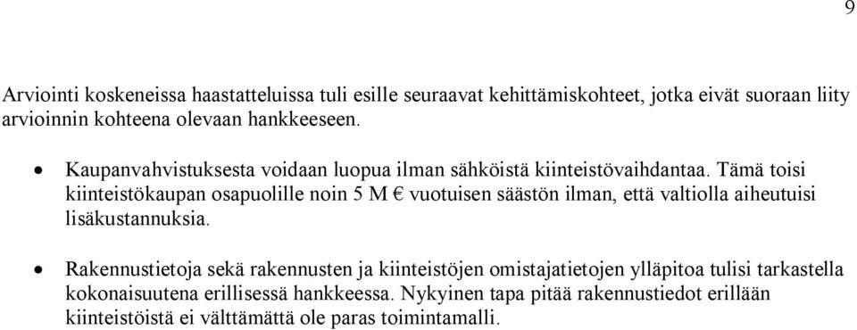 Tämä toisi kiinteistökaupan osapuolille noin 5 M vuotuisen säästön ilman, että valtiolla aiheutuisi lisäkustannuksia.