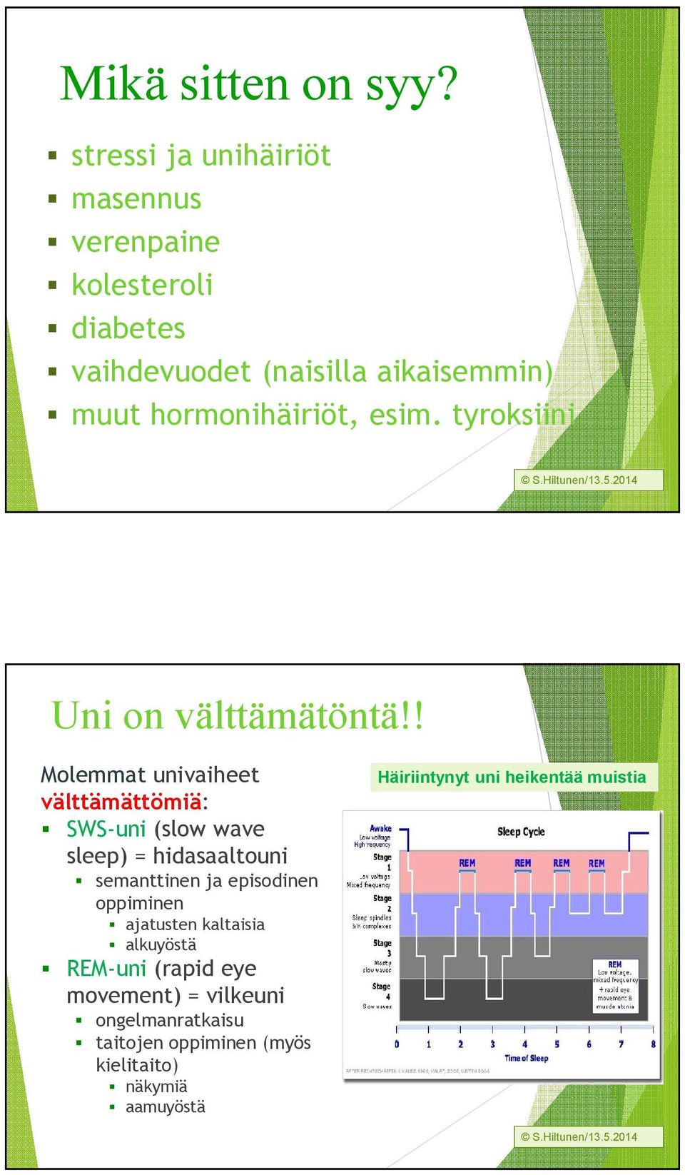 hormonihäiriöt, esim. tyroksiini Uni on välttämätöntä!