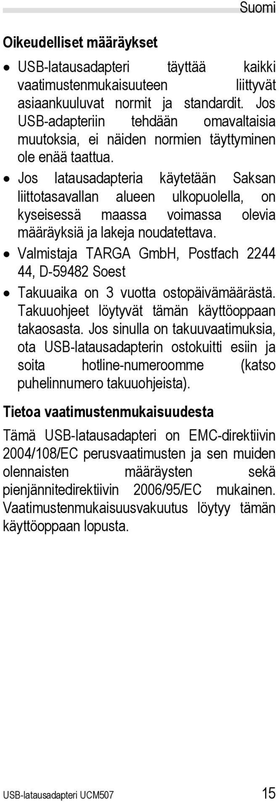 Jos latausadapteria käytetään Saksan liittotasavallan alueen ulkopuolella, on kyseisessä maassa voimassa olevia määräyksiä ja lakeja noudatettava.