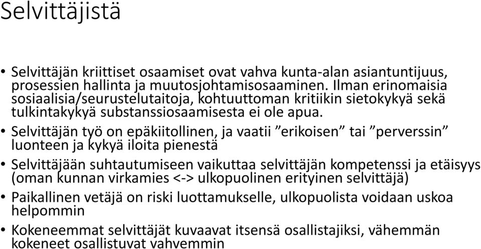 Selvittäjän työ on epäkiitollinen, ja vaatii erikoisen tai perverssin luonteen ja kykyä iloita pienestä Selvittäjään suhtautumiseen vaikuttaa selvittäjän kompetenssi ja