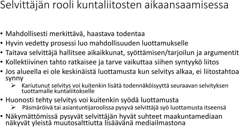 liitostahtoa synny Kariutunut selvitys voi kuitenkin lisätä todennäköisyyttä seuraavan selvityksen tuottamalle kuntaliitokselle Huonosti tehty selvitys voi kuitenkin syödä luottamusta