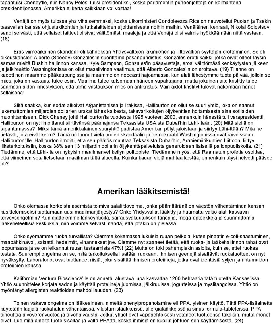 Venäläinen kenraali, Nikolai Solovtsov, sanoi selvästi, että sellaiset laitteet olisivat välittömästi maaleja ja että Venäjä olisi valmis hyökkäämään niitä vastaan.