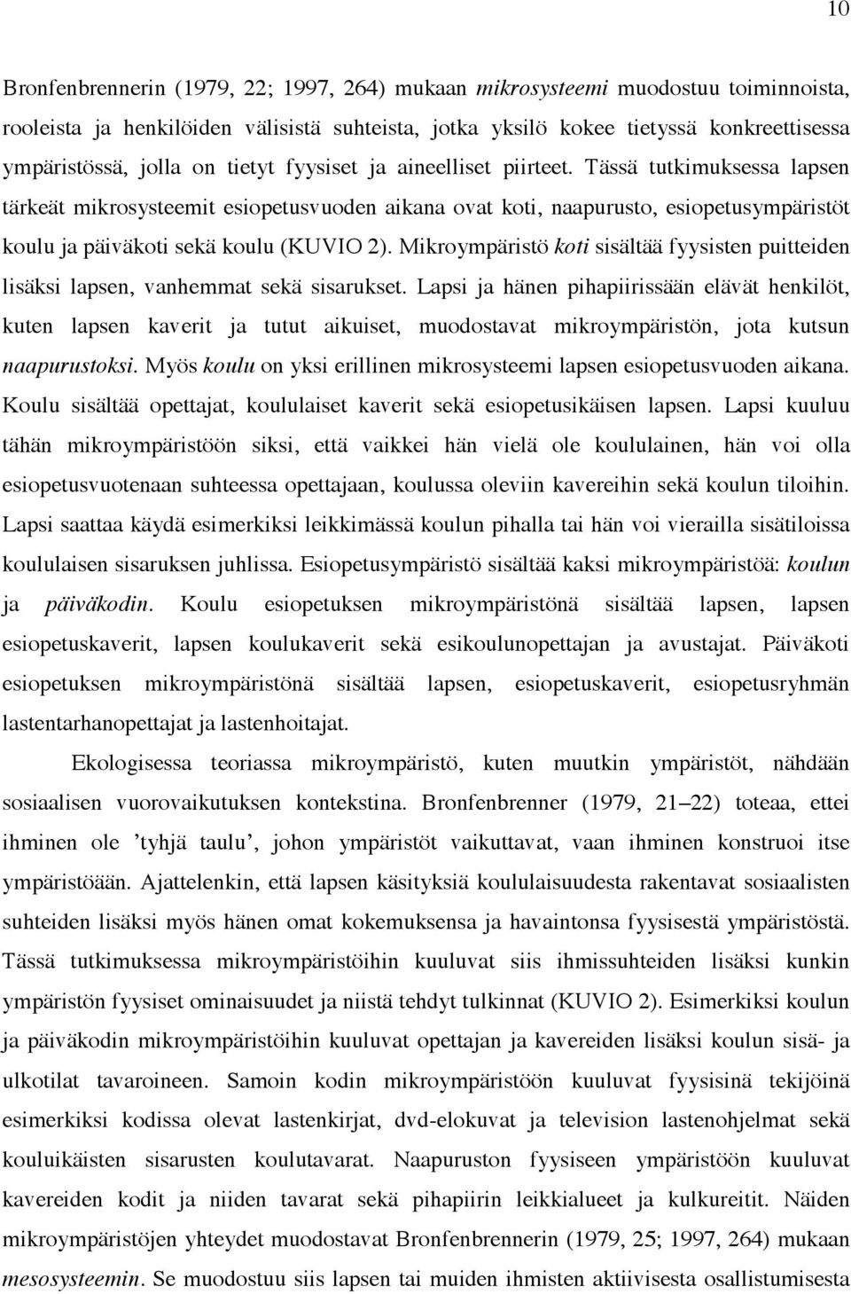 Mikroympäristö koti sisältää fyysisten puitteiden lisäksi lapsen, vanhemmat sekä sisarukset.