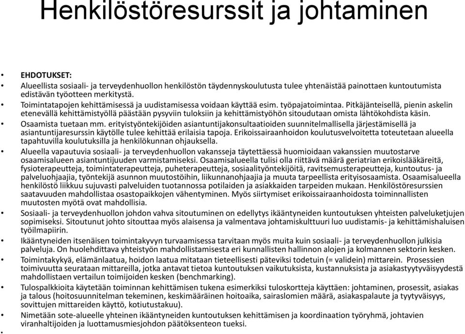 Pitkäjänteisellä, pienin askelin etenevällä kehittämistyöllä päästään pysyviin tuloksiin ja kehittämistyöhön sitoudutaan omista lähtökohdista käsin. Osaamista tuetaan mm.