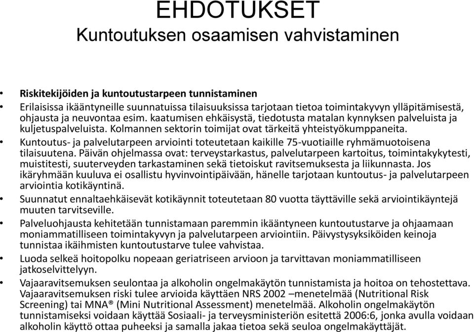 Kuntoutus- ja palvelutarpeen arviointi toteutetaan kaikille 75-vuotiaille ryhmämuotoisena tilaisuutena.