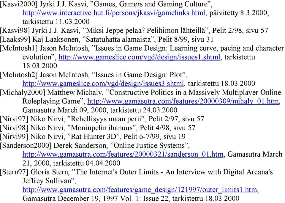 evolution, http://www.gameslice.com/vgd/design/issues1.shtml, tarkistettu 18.03.2000 [McIntosh2] Jason McIntosh, Issues in Game Design: Plot, http://www.gameslice.com/vgd/design/issues3.