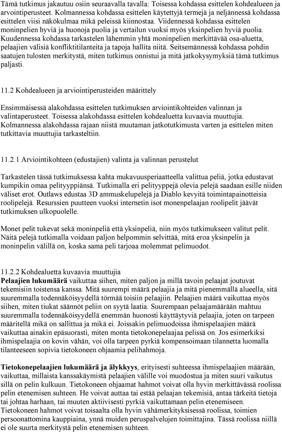 Viidennessä kohdassa esittelen moninpelien hyviä ja huonoja puolia ja vertailun vuoksi myös yksinpelien hyviä puolia.