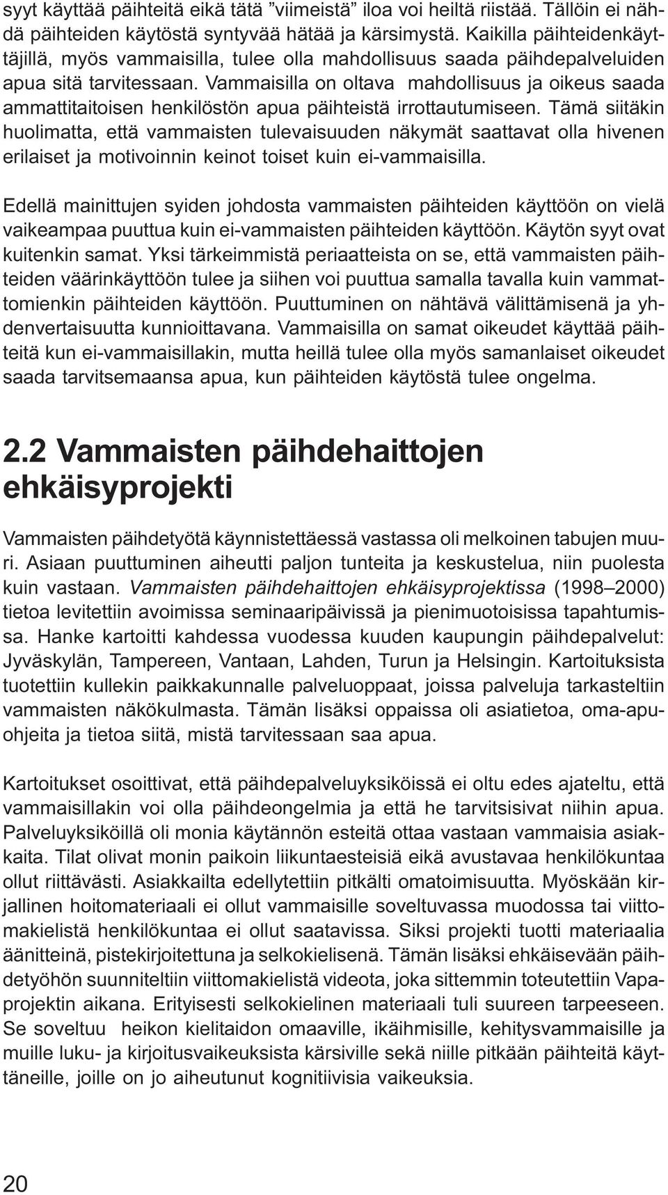 Vammaisilla on oltava mahdollisuus ja oikeus saada ammattitaitoisen henkilöstön apua päihteistä irrottautumiseen.