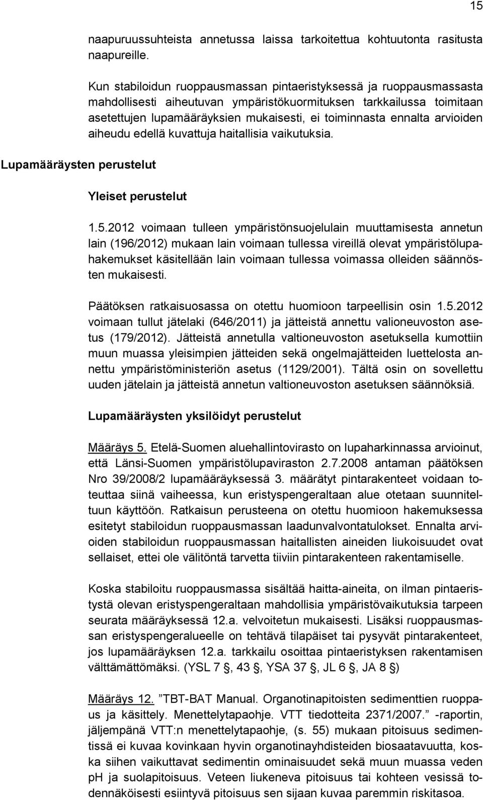 ennalta arvioiden aiheudu edellä kuvattuja haitallisia vaikutuksia. Yleiset perustelut 1.5.