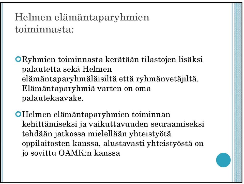 Helmen elämäntaparyhmien toiminnan kehittämiseksi ja vaikuttavuuden seuraamiseksi tehdään