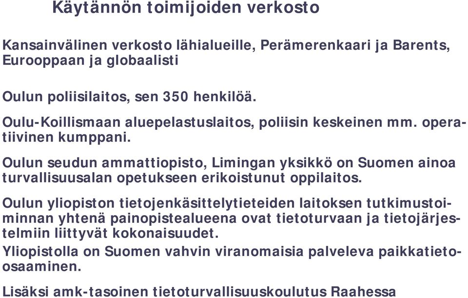 Oulun seudun ammattiopisto, Limingan yksikkö on Suomen ainoa turvallisuusalan opetukseen erikoistunut oppilaitos.