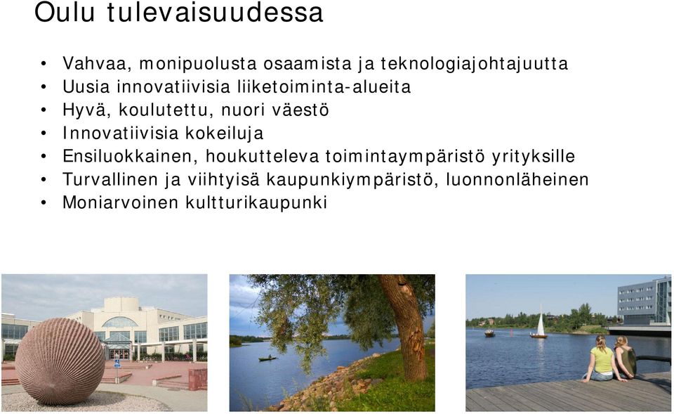 Innovatiivisia kokeiluja Ensiluokkainen, houkutteleva toimintaympäristö