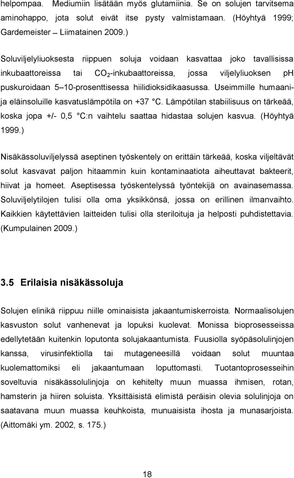 hiilidioksidikaasussa. Useimmille humaanija eläinsoluille kasvatuslämpötila on +37 C. Lämpötilan stabiilisuus on tärkeää, koska jopa +/- 0,5 C:n vaihtelu saattaa hidastaa solujen kasvua.