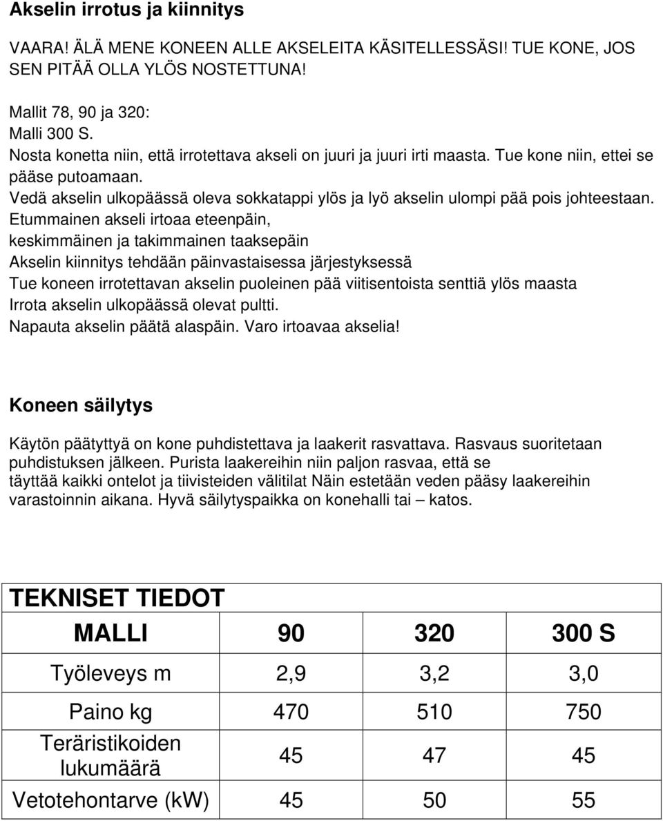 Vedä akselin ulkopäässä oleva sokkatappi ylös ja lyö akselin ulompi pää pois johteestaan.
