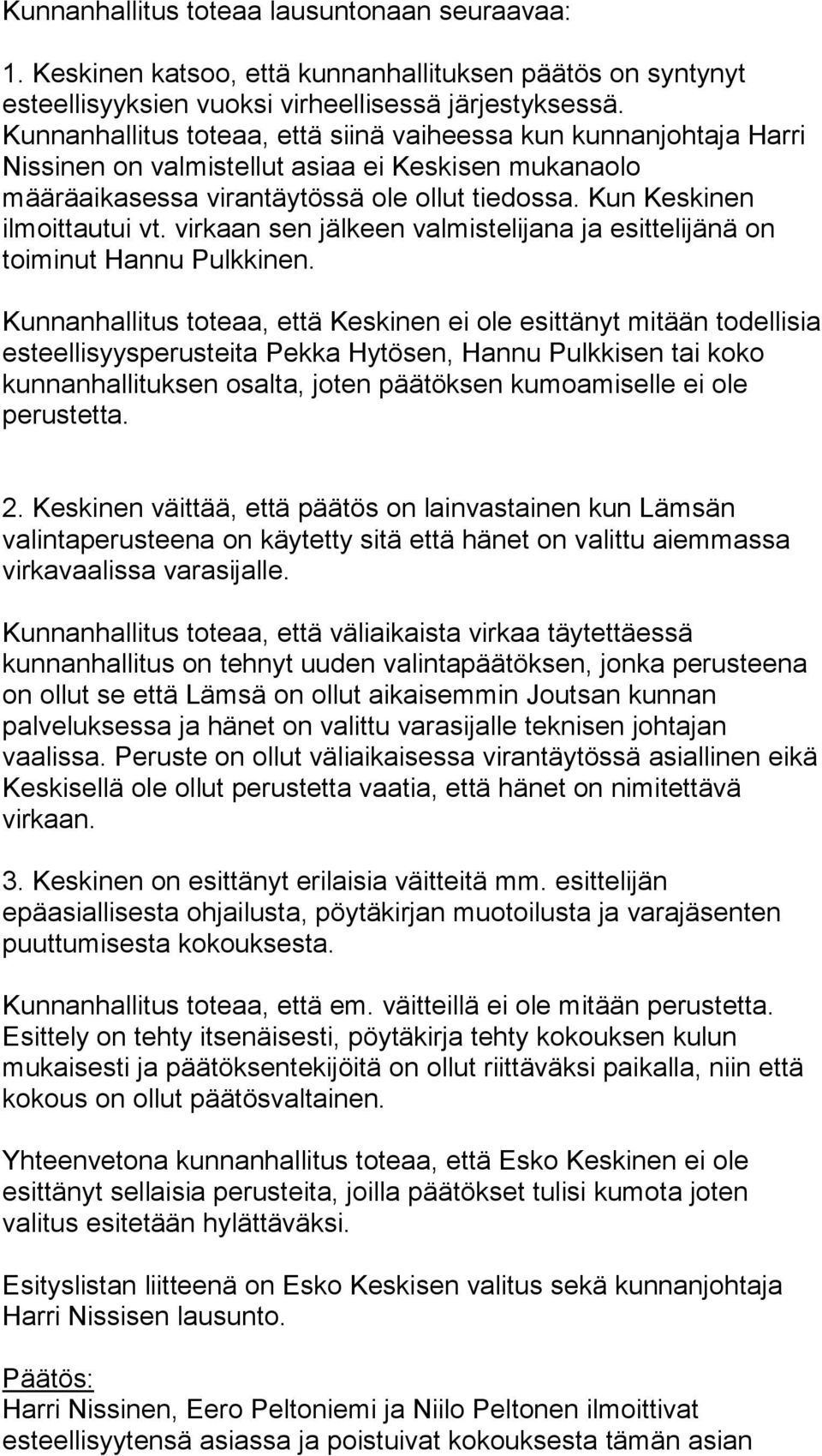 virkaan sen jälkeen valmistelijana ja esittelijänä on toiminut Hannu Pulkkinen.