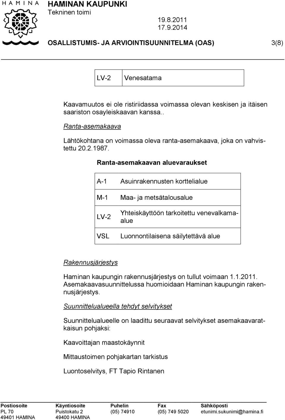 Ranta-asemakaavan aluevaraukset A-1 Asuinrakennusten korttelialue M-1 Maa- ja metsätalousalue LV-2 VSL Yhteiskäyttöön tarkoitettu venevalkamaalue Luonnontilaisena säilytettävä alue Rakennusjärjestys