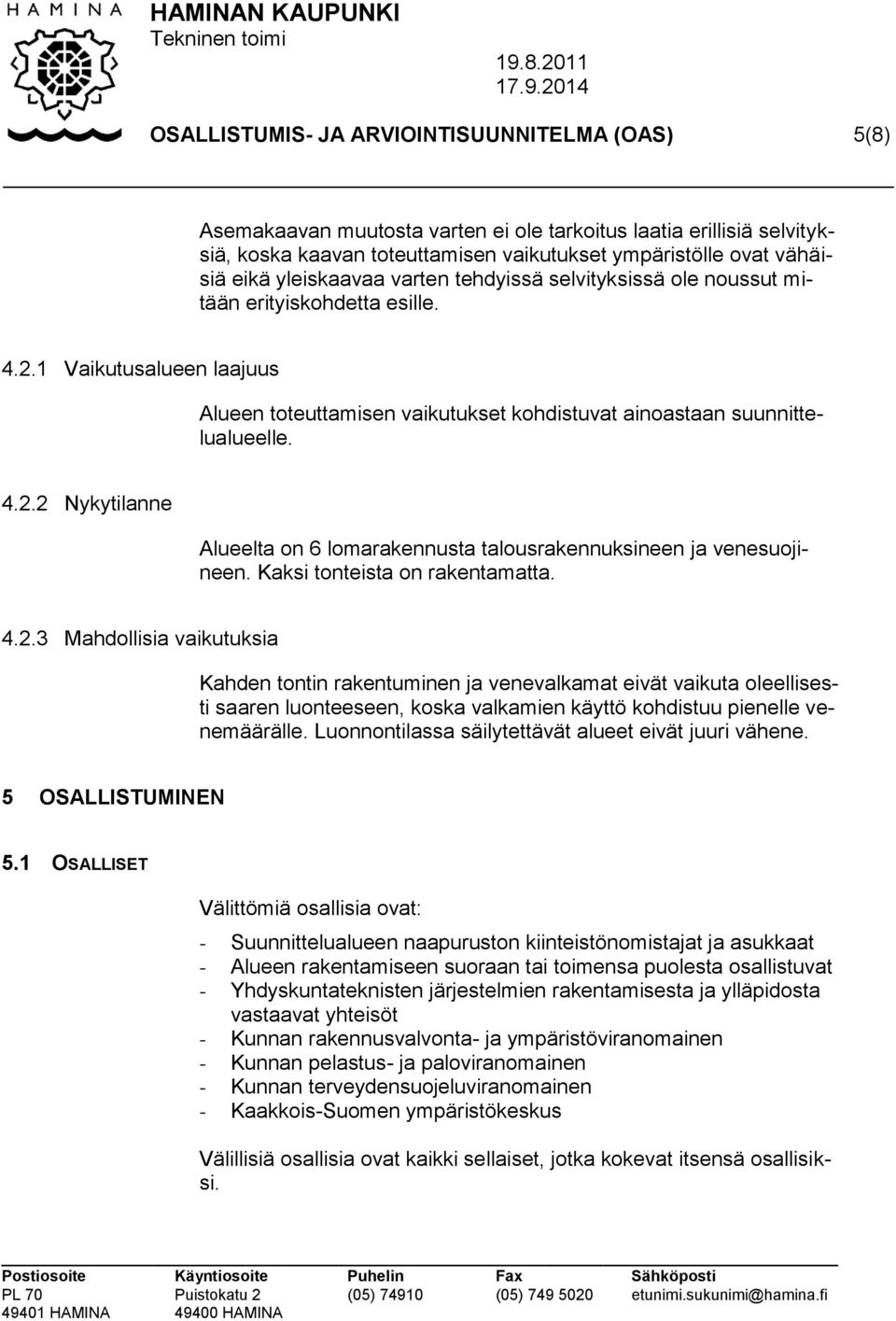 Kaksi tonteista on rakentamatta. 4.2.