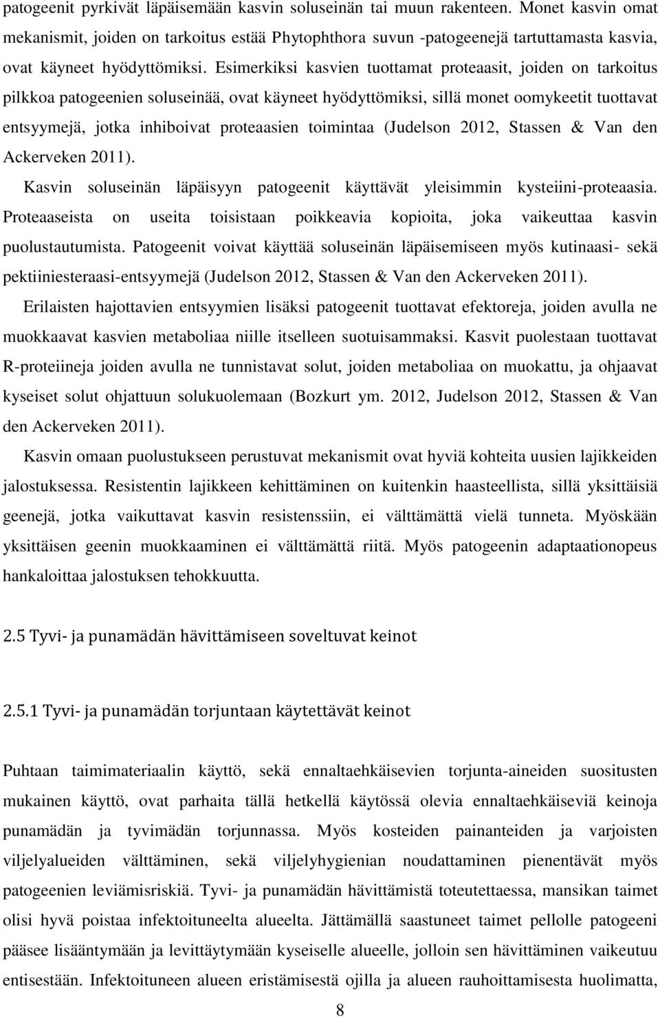 Esimerkiksi kasvien tuottamat proteaasit, joiden on tarkoitus pilkkoa patogeenien soluseinää, ovat käyneet hyödyttömiksi, sillä monet oomykeetit tuottavat entsyymejä, jotka inhiboivat proteaasien