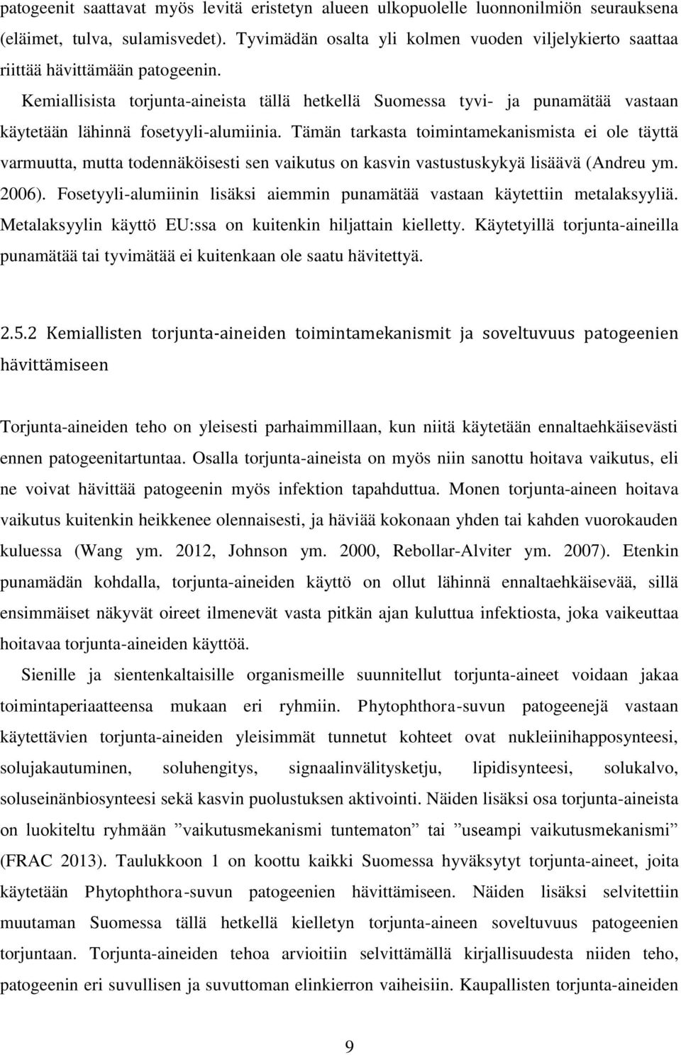 Kemiallisista torjunta-aineista tällä hetkellä Suomessa tyvi- ja punamätää vastaan käytetään lähinnä fosetyyli-alumiinia.