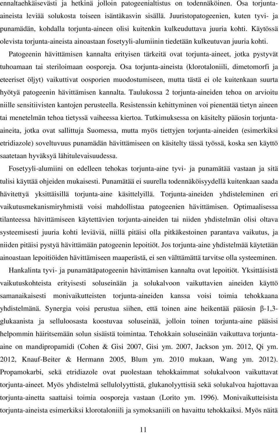 Käytössä olevista torjunta-aineista ainoastaan fosetyyli-alumiinin tiedetään kulkeutuvan juuria kohti.