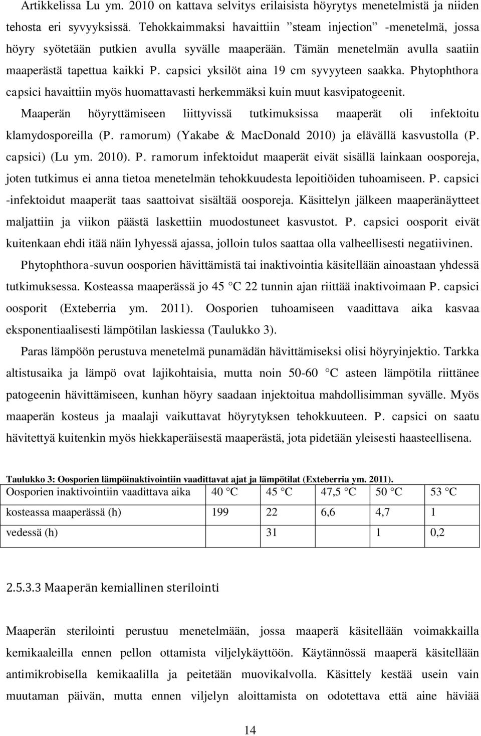 capsici yksilöt aina 19 cm syvyyteen saakka. Phytophthora capsici havaittiin myös huomattavasti herkemmäksi kuin muut kasvipatogeenit.