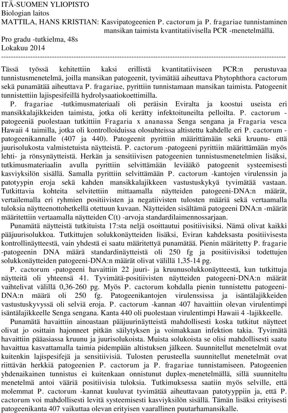 kvantitatiiviseen PCR:n perustuvaa tunnistusmenetelmä, joilla mansikan patogeenit, tyvimätää aiheuttava Phytophthora cactorum sekä punamätää aiheuttava P.