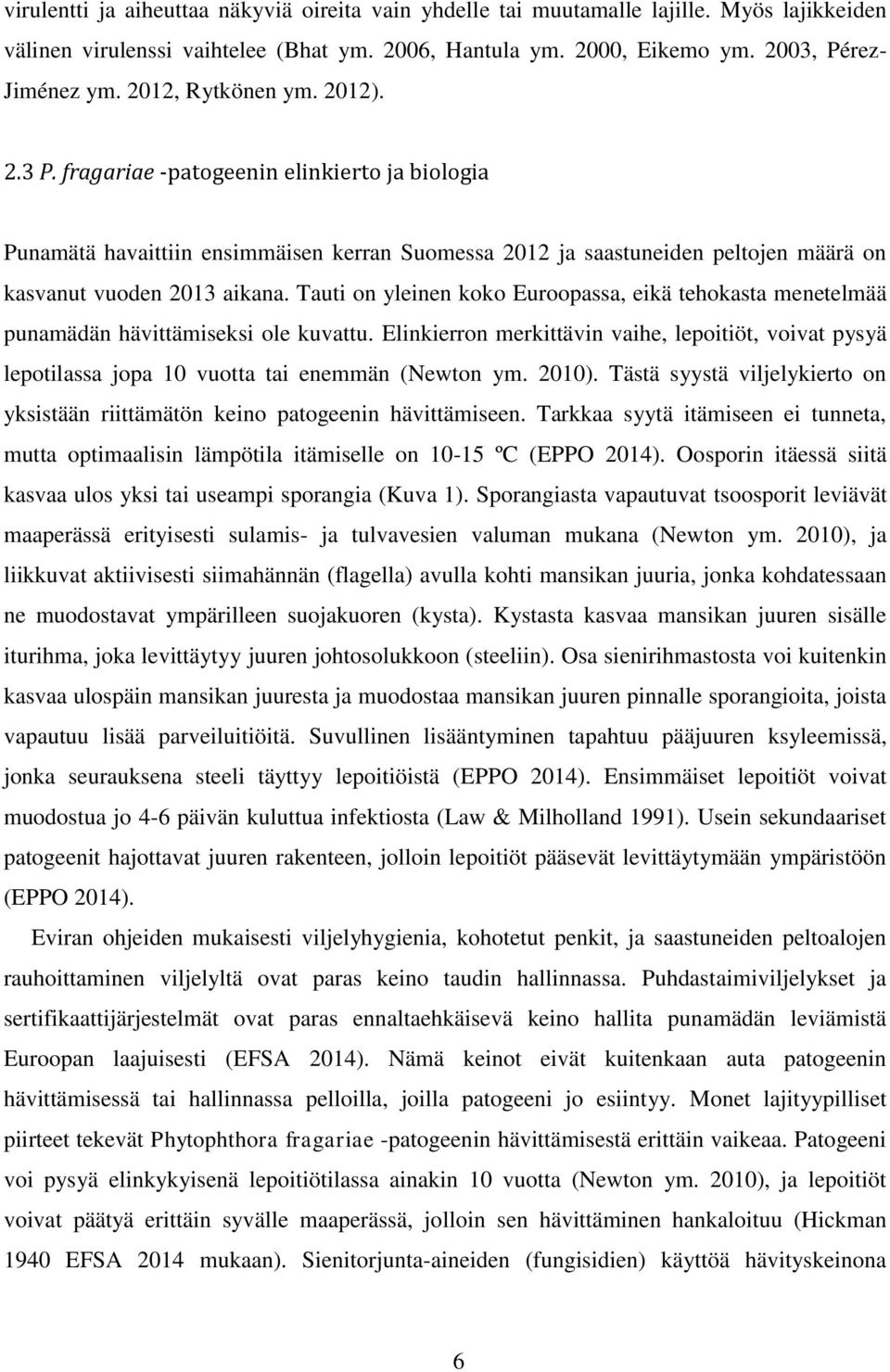 Tauti on yleinen koko Euroopassa, eikä tehokasta menetelmää punamädän hävittämiseksi ole kuvattu.