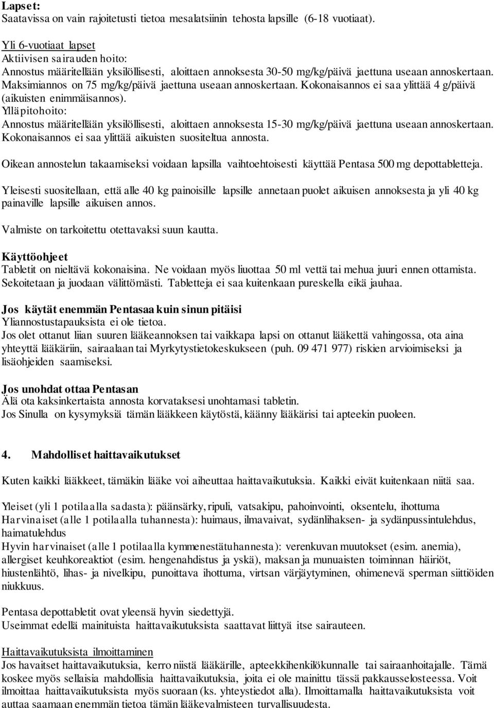 Maksimiannos on 75 mg/kg/päivä jaettuna useaan annoskertaan. Kokonaisannos ei saa ylittää 4 g/päivä (aikuisten enimmäisannos).