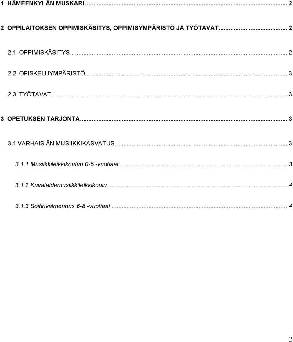 .. 3 3 OPETUKSEN TARJONTA... 3 3.1 VARHAISIÄN MUSIIKKIKASVATUS... 3 3.1.1 Musiikkileikkikoulun 0-5 -vuotiaat.