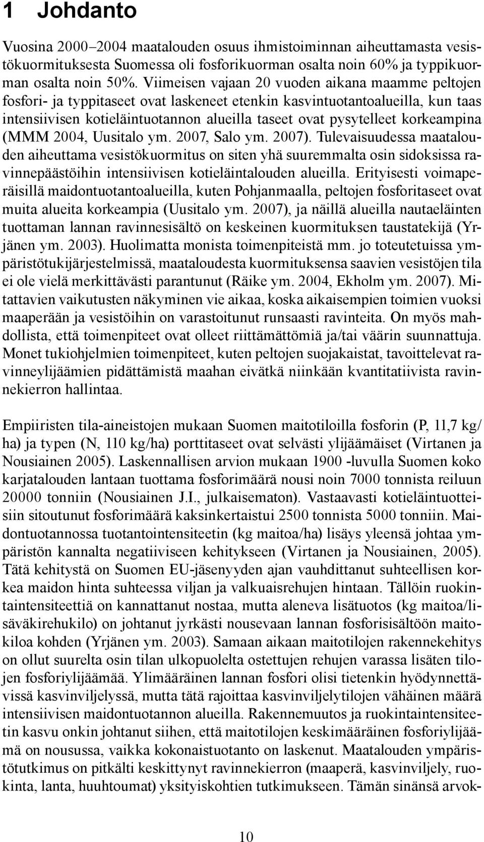 korkeampina (MMM 2004, Uusitalo ym. 2007, Salo ym. 2007).