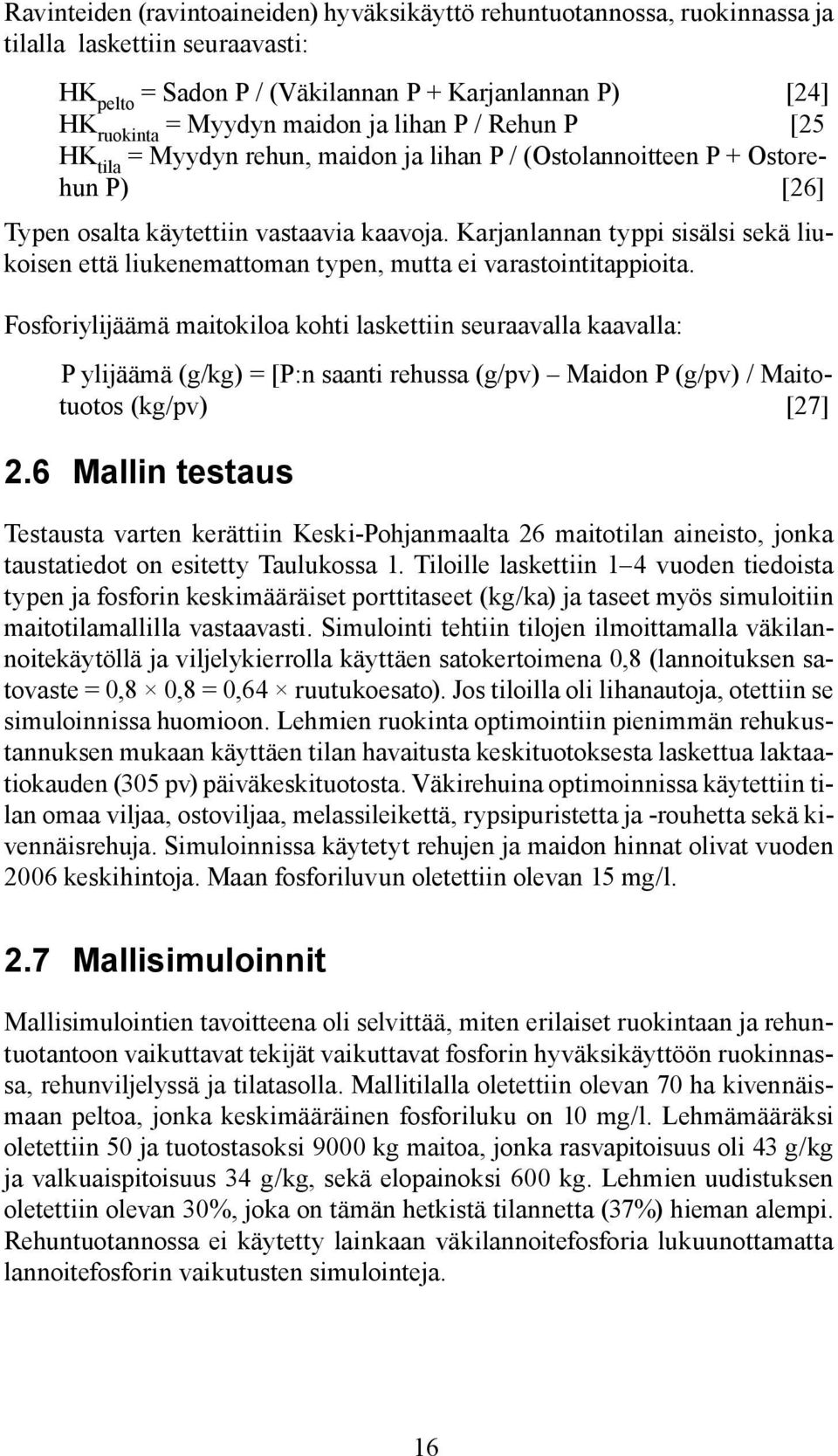 Karjanlannan typpi sisälsi sekä liukoisen että liukenemattoman typen, mutta ei varastointitappioita.