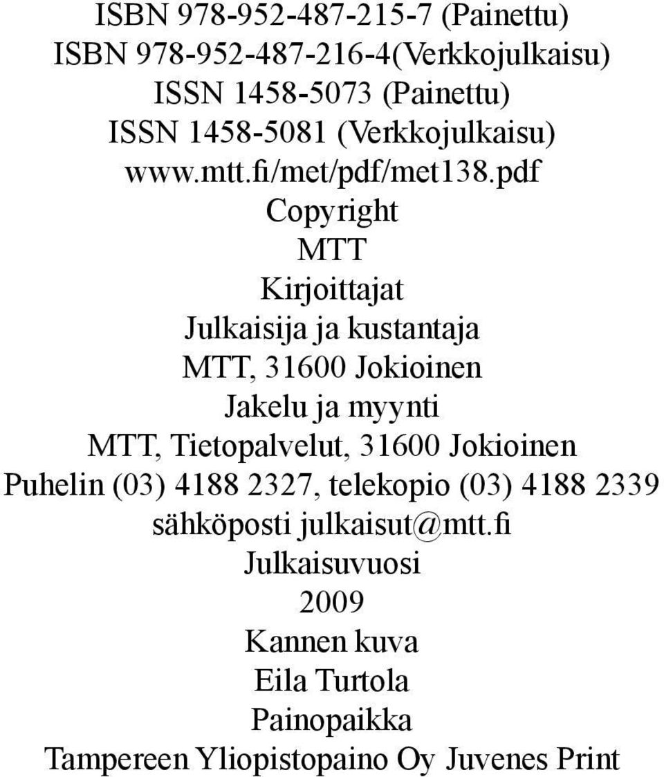 pdf Copyright MTT Kirjoittajat Julkaisija ja kustantaja MTT, 31600 Jokioinen Jakelu ja myynti MTT, Tietopalvelut,