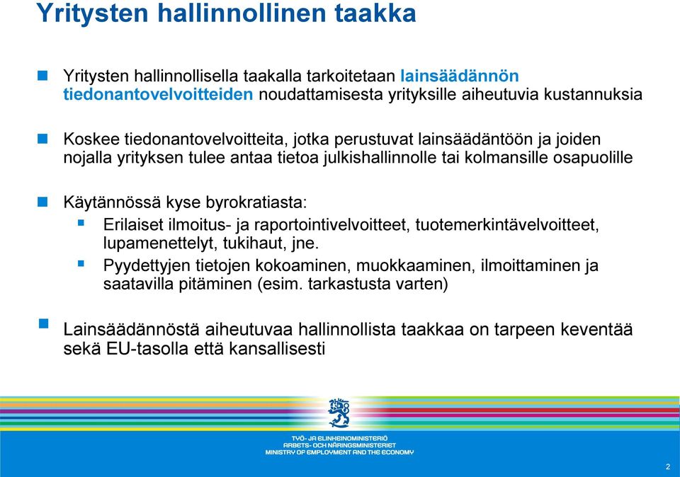 kyse byrokratiasta: Erilaiset ilmoitus- ja raportointivelvoitteet, tuotemerkintävelvoitteet, lupamenettelyt, tukihaut, jne.