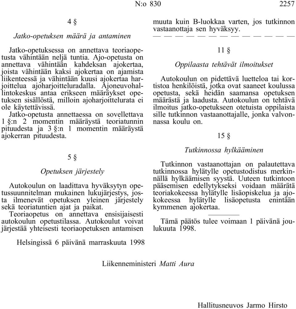 Ajoneuvohallintokeskus antaa erikseen määräykset opetuksen sisällöstä, milloin ajoharjoittelurata ei ole käytettävissä.