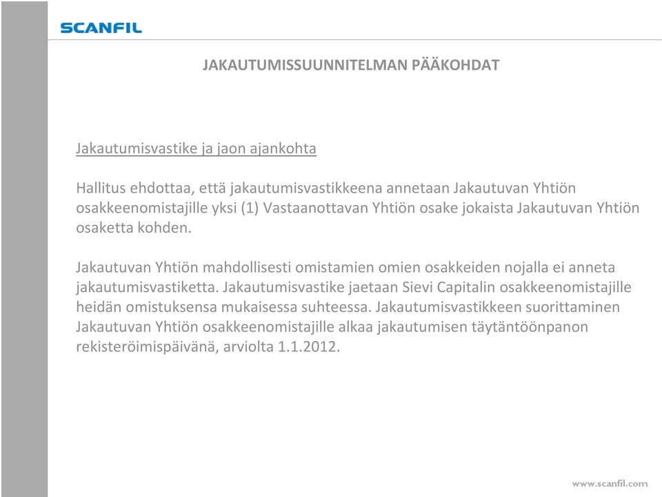 Jakautuvan Yhtiön mahdollisesti omistamien omien osakkeiden nojalla ei anneta jakautumisvastiketta.