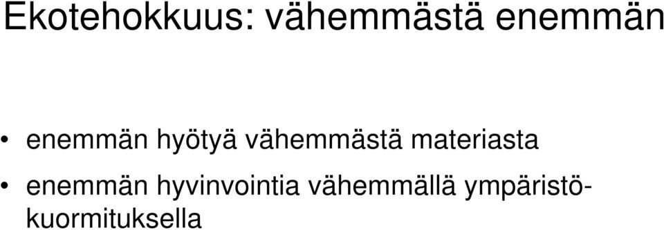 vähemmästä materiasta enemmän