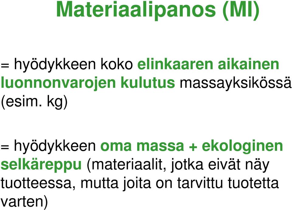 kg) = hyödykkeen oma massa + ekologinen selkäreppu